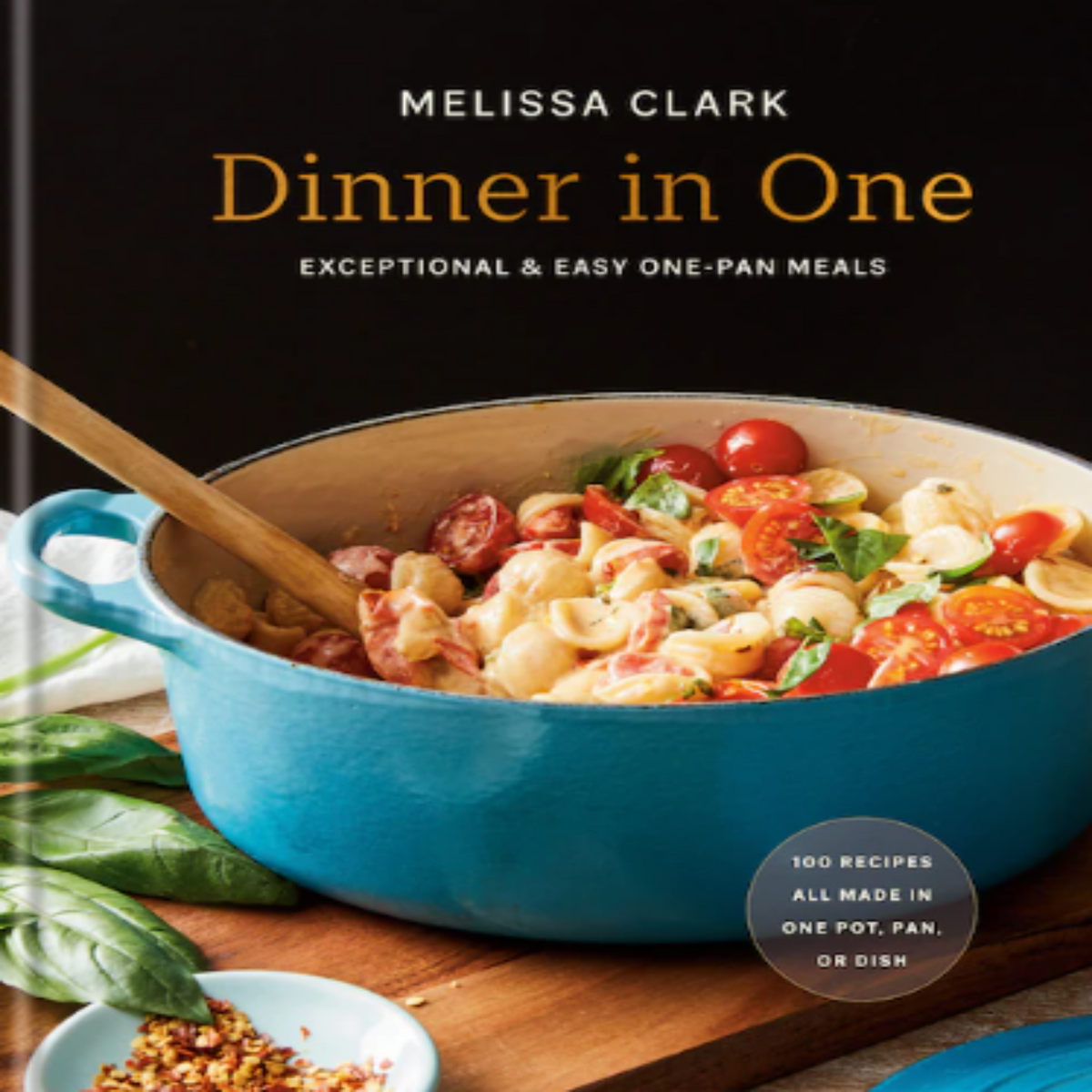 Dinner In One: Exceptional And Easy One-Pan Meals: A Cookbook