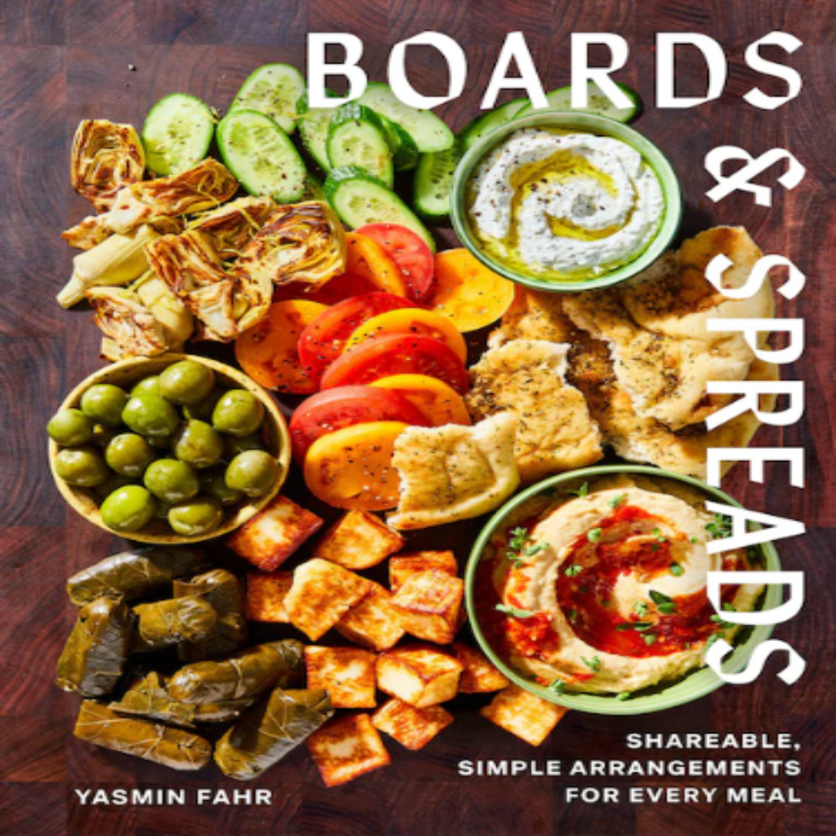 Boards And Spreads: Shareable, Simple Arrangements For Every Meal