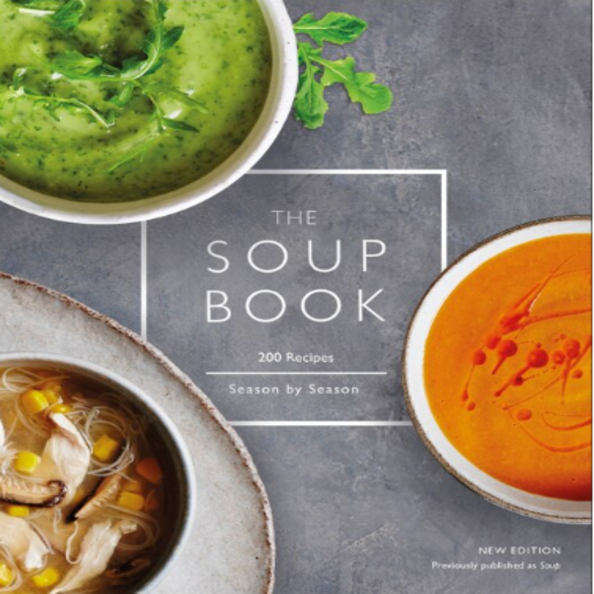 The Soup Book: 200 Recipes, Season By Season